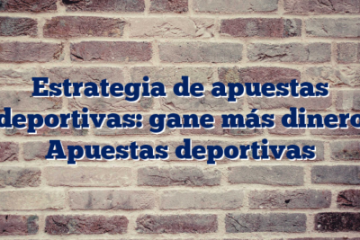 Estrategia de apuestas deportivas: gane más dinero Apuestas deportivas