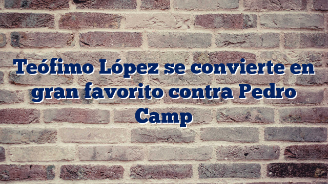 Teófimo López se convierte en gran favorito contra Pedro Camp